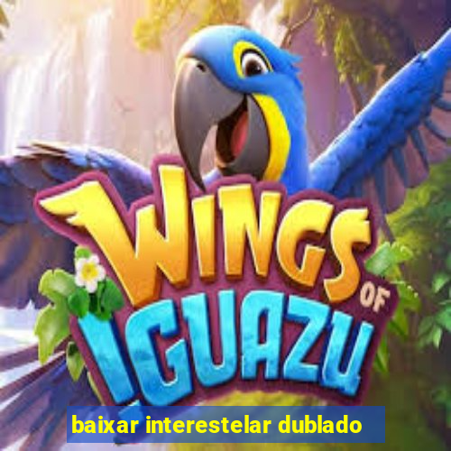 baixar interestelar dublado